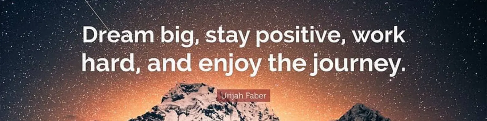Dream Big Stay Positive Work Hard and Enjoy the Journey