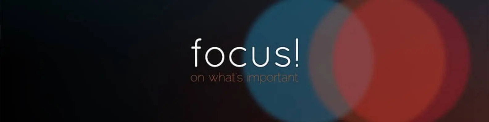 Focus On What’s Important